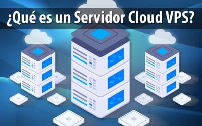¿Qué es un Servidor Cloud VPS?