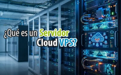 ¿Qué es un Servidor Cloud VPS? Qué es, para qué sirve y principales ventajas