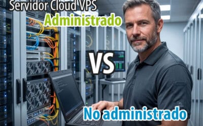 Servidor Cloud VPS Administrado vs No Administrado: ¿Cuál elegir?