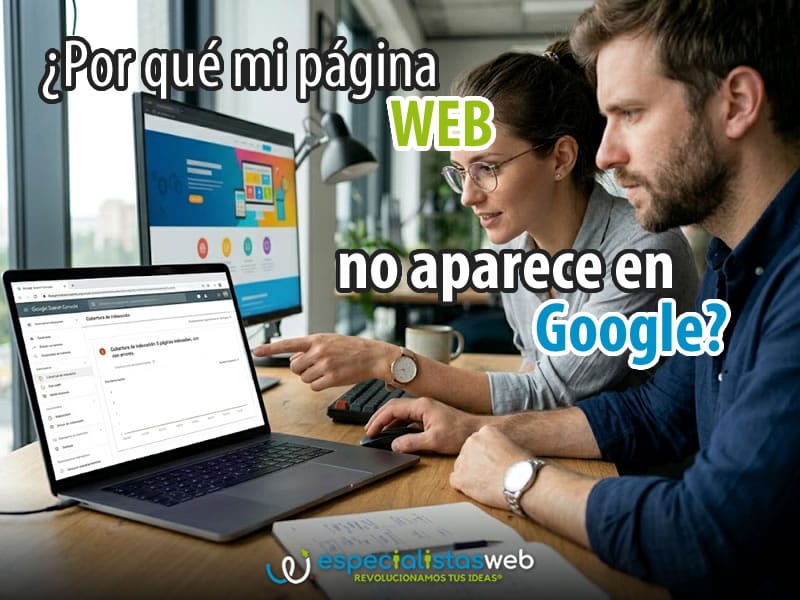 ¿Por qué mi página web no aparece en Google? Causas y Soluciones ¿Por qué mi página web no aparece en Google? Causas y Soluciones